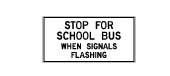 Stop for school bus when signals are flashing.